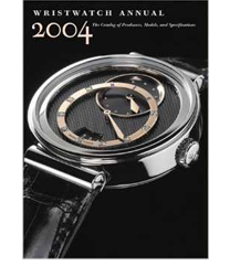 Wristwatch Annual 2004: The Catalog of Producers, Models, and Specifications